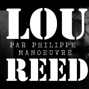 Lou Reed par Philippe Manœuvre