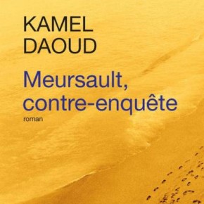 Meursault, contre-enquête : la plume de Kamel Daoud révise l'oeuvre d'Albert Camus